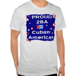 Proud 2 B A Cuban American   Shirt