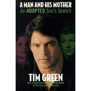 A Man and His Mother An Adopted Son's Search Tim Green 9780060392178 Books