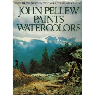 John Pellew Paints Watercolours ([Advanced techniques in painting landscapes and seascapes]) John C. Pellew 9780273013686 Books