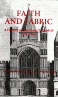 Faith and Fabric A History of Rochester Cathedral, 604 1994 (Kent History Project) (9780851155814) Nigel Yates, Paul A. Welsby Books