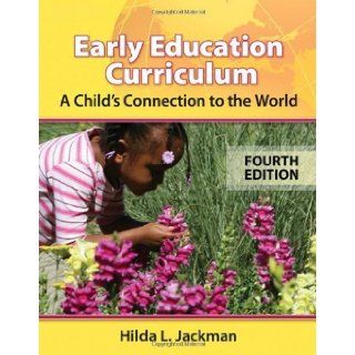 Early Education Curriculum A Child's Connection to the World 4th (fourth) Edition by Jackman, Hilda [2008] Books