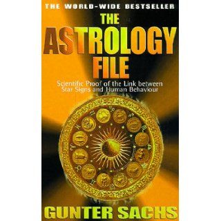 The Astrology File Scientific Proof of the Link Between Star Signs and Human Behavior Gunter Sachs 9780752826950 Books