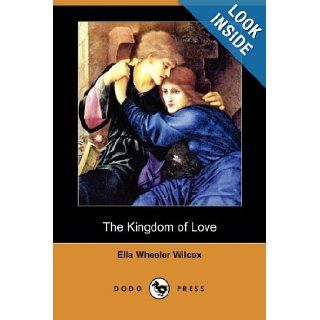 The Kingdom of Love (Dodo Press) Ella Wheeler Wilcox 9781406577884 Books