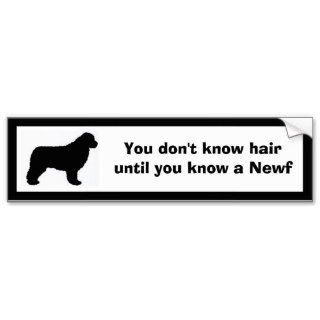 You don't know hair, until you know a Newf Bumper Stickers