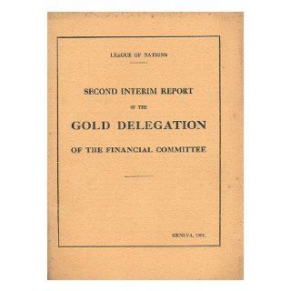 Second interim report of the Gold delegation of the Financial committee League of nations. Financial committee. Gold delegation Books