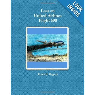 Lost on United Airlines Flight 608 Kenneth Rogers 9780557651689 Books