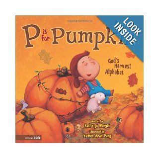 P Is for Pumpkin God's Harvest Alphabet Kathy jo Wargin, YaWen Ariel Pang 9780310711803 Books