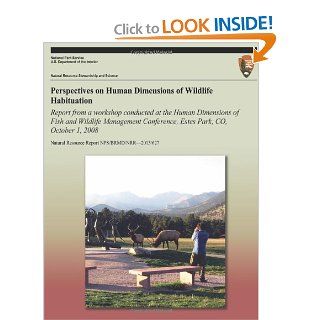 Perspectives on Human Dimensions of Wildlife Habituation Report from a Workshop Conducted at the Human Dimensions of Fish and Wildlife ManagementResource Report NPS/BRMD/NRR?2013/627) Heather Wieczorek Hudenko, Daniel J. Decker, National Park Service 97