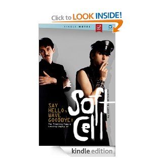 Say Hello, Wave Goodbye The Fleeting Fame & Lasting Legacy of Soft Cell   A Single Notes Book eBook Kurt Reighley Kindle Store