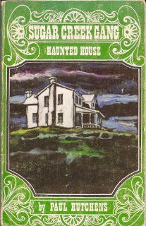The haunted house at Sugar Creek A Sugar Creek Gang story ([Sugar Creek Gang series]) Paul Hutchens Books