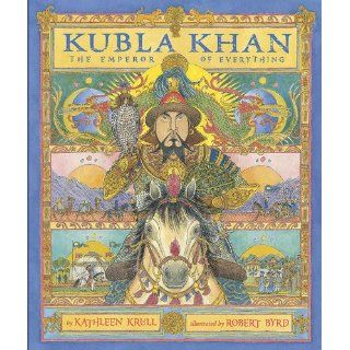 Kubla Khan The Emperor of Everything Kathleen Krull, Robert Byrd 9780670011148 Books