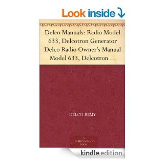 Delco Manuals Radio Model 633, Delcotron Generator Delco Radio Owner's Manual Model 633, Delcotron Generator Installation eBook Delco Remy Kindle Store