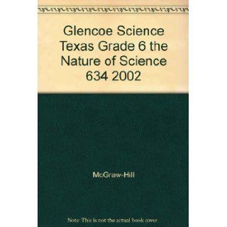 Glencoe Science Texas Grade 6 the Nature of Science 634 2002 McGraw Hill 9780078254628 Books