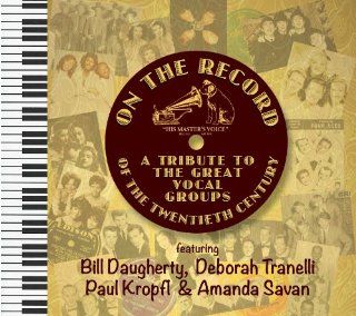 ON THE RECORD   A Tribute To The Great Vocal Groups of the 20th Century Music