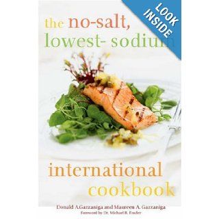 The No Salt, Lowest Sodium International Cookbook Donald A. Gazzaniga, Maureen A. Gazzaniga, Jeannie Gazzaniga Moloo Ph.D R.D, Dr. Michael B. Fowler Books