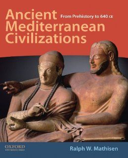 Ancient Mediterranean Civilizations From Prehistory to 640 CE (9780195378382) Ralph W. Mathisen Books