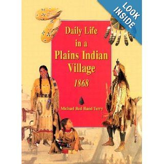Daily Life in a Plains Indian Village 1868 Michael Terry Books