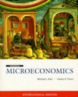 Microeconomics (McGraw Hill International Editions Series) Michael L. Katz, Harvey S. Rosen 9780071153546 Books
