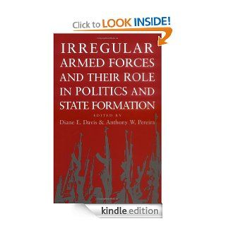 Irregular Armed Forces and their Role in Politics and State Formation eBook Diane E. Davis, Anthony W. Pereira Kindle Store