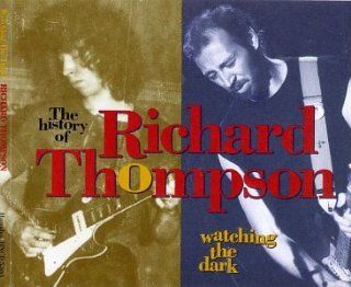 Watching The Dark The History of Richard Thompson Music