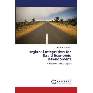 Regional Integration for Rapid Economic Development A Review of SADC Region Clement Mwinuka 9783659410956 Books