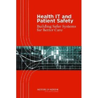 Health IT and Patient Safety Building Safer Systems for Better Care 1 Pap/Cdr Edition by Committee on Patient Safety and Health Information Technolog published by National Academies Press (2012) Books