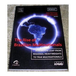 The Rise of Brazilian Multinationals Making the Leap from Regional Heavyweights to True Multinationais Jase Ramsey, Andr Almeida 9788535236637 Books