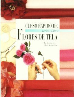 Curso Rapido de Flores de Tela (Spanish Edition) Margherita Leone, Silvia Maggiolini 9788488893703 Books