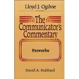 The Communicator's Commentary Proverbs (Vol. 15A) David A. Hubbard, Lloyd J. Ogilvie 9780849904219 Books