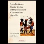 Central Africans, Atlantic Creoles, and the Foundation of the Americas, 1585 1660