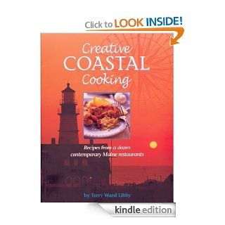 Creative Coastal Cooking Recipes from a dozen contemporary Maine Restaurants eBook Terry Libby Kindle Store