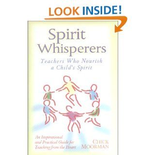 Spirit Whisperers  Teachers Who Nourish a Child's Spirit Chick Moorman 9780961604653 Books