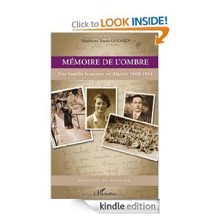 Mmoire de l'ombre  Une famille franaise en Algrie 1868 1944 (Graveurs de mmoire) (French Edition) eBook Madeleine Touria Godard Kindle Store