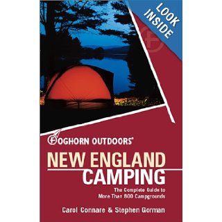 Foghorn Outdoors New England Camping The Complete Guide to More Than 800 Campgrounds (New England Camping, 3rd ed) Carol Connare, Steve Gorman 9781566914024 Books