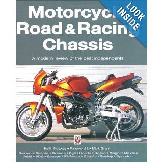 Motorcycle Road & Racing Chassis A Modern Review of the Best Independents Keith Noakes, Mick Grant 9781845841300 Books