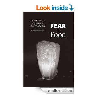 Fear of Food A History of Why We Worry about What We Eat eBook Harvey Levenstein Kindle Store