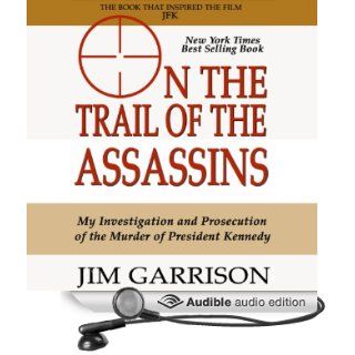 On the Trail of the Assassins One Man's Quest to Solve the Murder of President Kennedy (Audible Audio Edition) Jim Garrison, Mark Kincaid Books