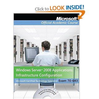 70 643, Package Windows Server 2008 Applications Infrastructure Configuration with Lab Manual (Microsoft Official Academic Course Series) Microsoft Official Academic Course 9780470133286 Books