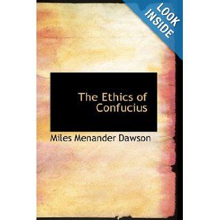 The Ethics of Confucius Miles Menander Dawson 9780559071355 Books