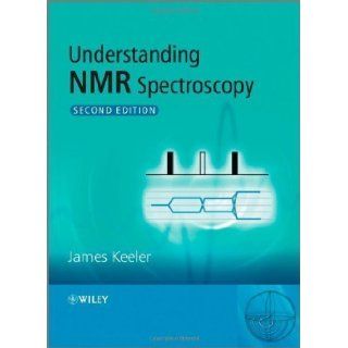 Understanding NMR Spectroscopy, Second Edition 2nd (second) Edition by Keeler, James [2010] Books