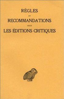 Rgles et recommandations pour les ditions critiques (Srie grecque) (Collection Des Universites De France) (French Edition) (9782251009995) Collectif Books