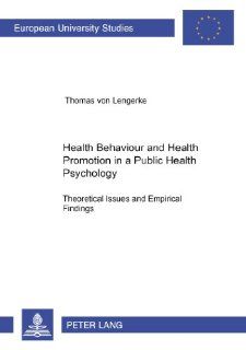 Health Behaviour and Health Promotion in a Public Health Psychology  Theoretical Issues and Empirical Findings (Europaische Hochschulschriften. Reihe VI, Psychologie, Bd. 672) (9783631374641) Thomas von Lengerke Books