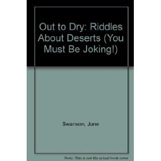 Out to Dry Riddles About Deserts (You Must Be Joking) June Swanson, Susan Slattery Burke 9780822523437 Books