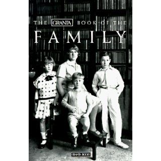 The Granta Book of the Family Bill Buford 9780964561144 Books