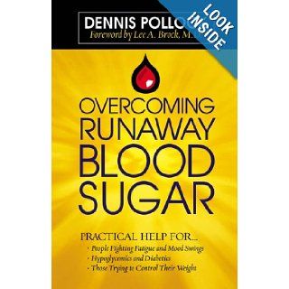Overcoming Runaway Blood Sugar Practical Help for*People Fighting Fatigue and Mood Swings * Hypoglycemics and Diabetics *Those Trying to Control Their Weight Dennis Pollock Books
