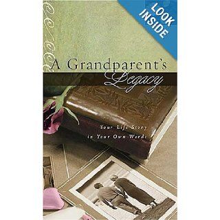 A Grandparent's Legacy Your Life Story in Your Own Words Thomas Nelson 9781404113312 Books