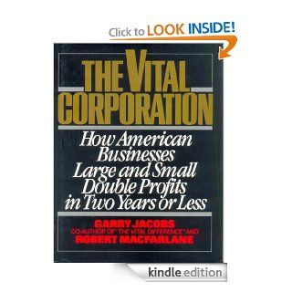 The Vital Corporation  How American Businesses Large and Small Double Profits in Two Years or Less eBook Garry Jacobs, Robert MacFarlane Kindle Store