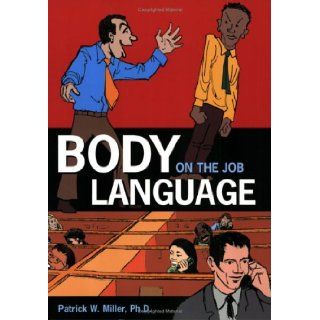 Body Language on the Job Patrick W. Miller 9780967327990 Books
