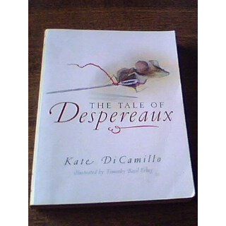 The Tale of Despereaux Being the Story of a Mouse, a Princess, Some Soup and a Spool of Thread Kate DiCamillo, Timothy Basil Ering 9780763625290 Books