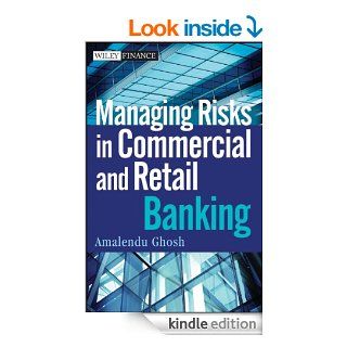Managing Risks in Commercial and Retail Banking (Wiley Finance) eBook Amalendu Ghosh Kindle Store